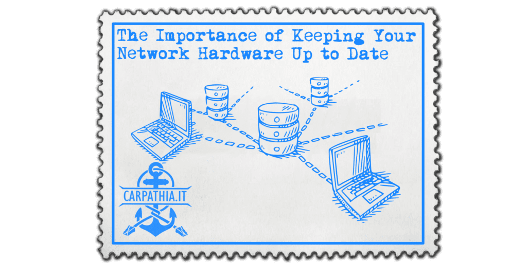 The Importance of Keeping Your Network Hardware Up to Date