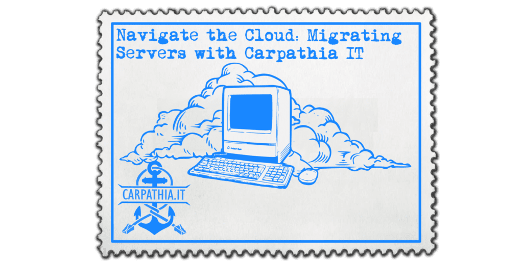 Navigating the Cloud: Migrating Server Services with Carpathia IT